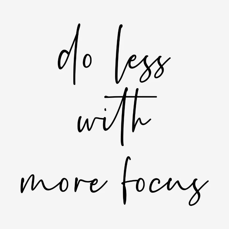 Faire moins avec plus de concentration