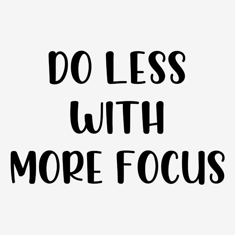 Faire moins avec plus de concentration