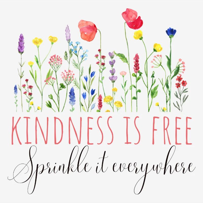 Kindness is free, sprinkle it everywhere