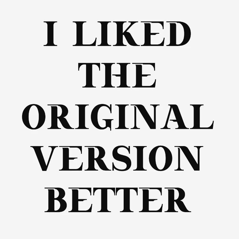 I liked the original version better Geschenkidee