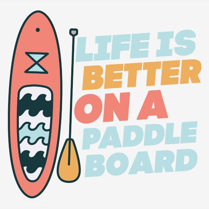Life is Better On A Paddle Board Stand Up Paddle B