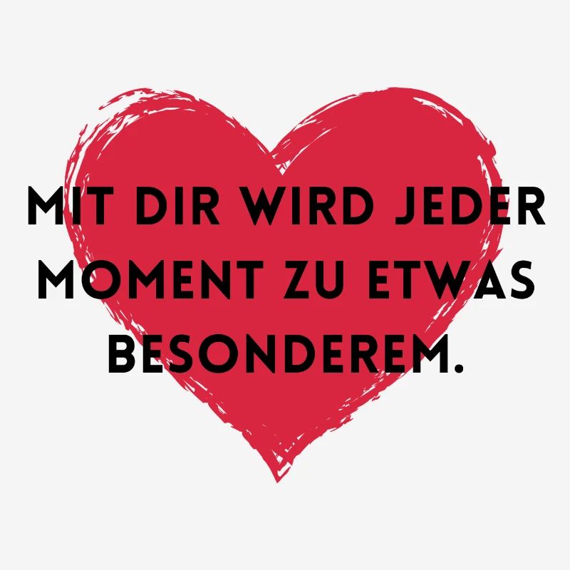 Mit dir wird jeder Moment zu etwas Besonderem