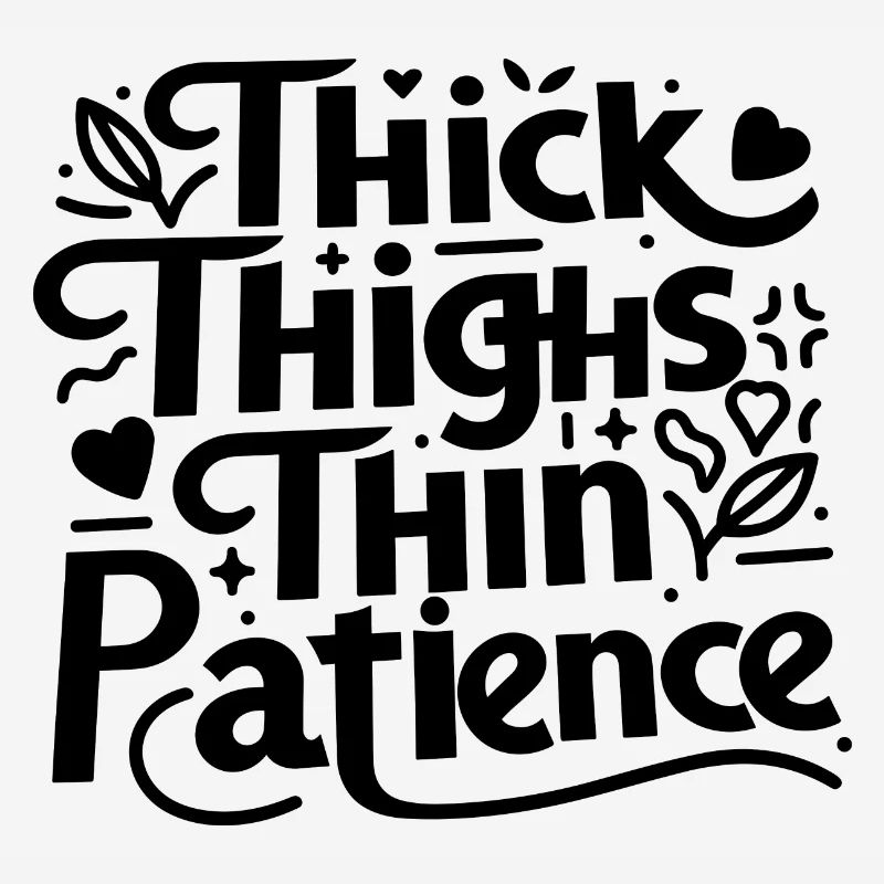Thick Thighs Thin Patience