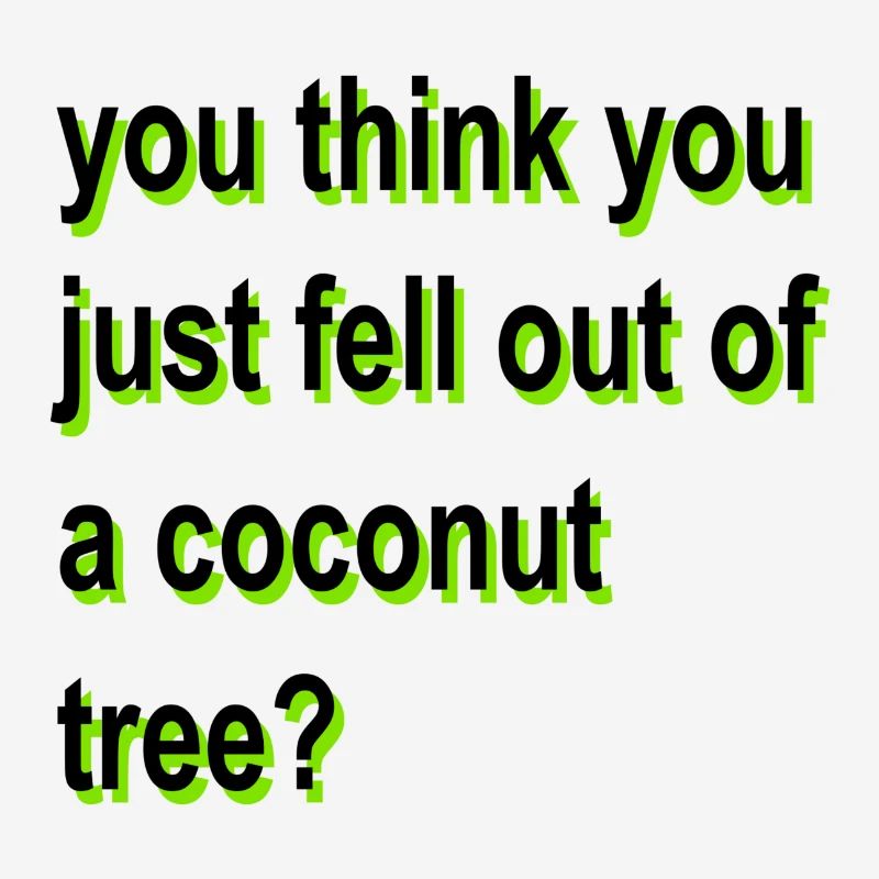vous pensez que vous venez de tomber d’un cocotier