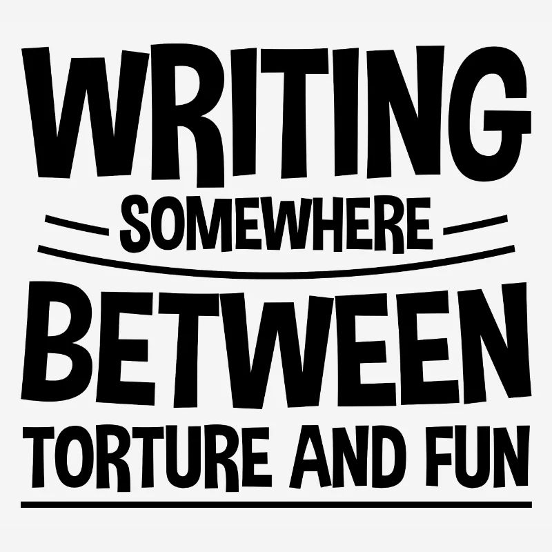 Writing, Somewhere Between Torture And Fun 2
