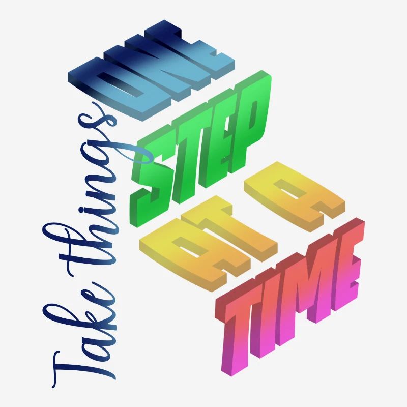 Take things one step at a time