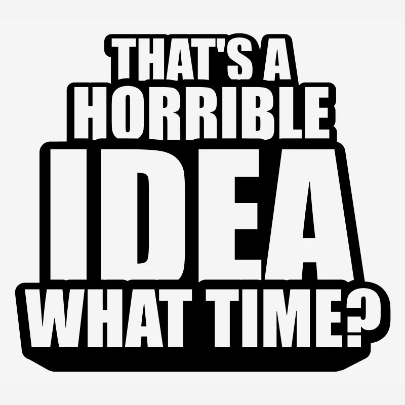 C’est une idée horrible