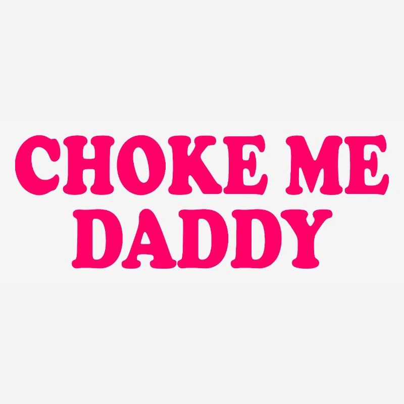 Choke me daddy