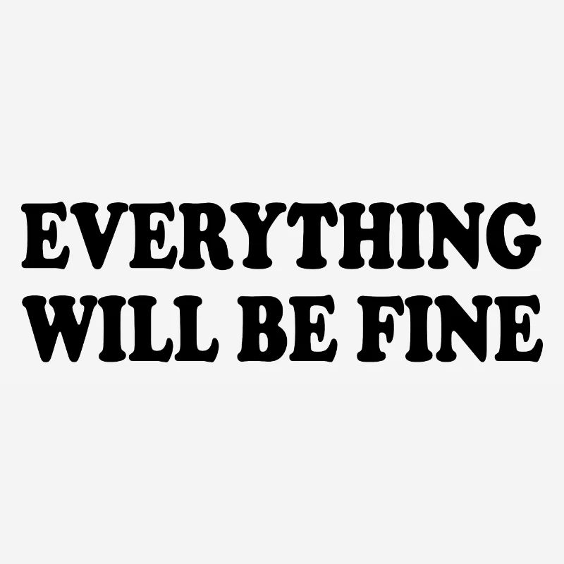 everything will be fine