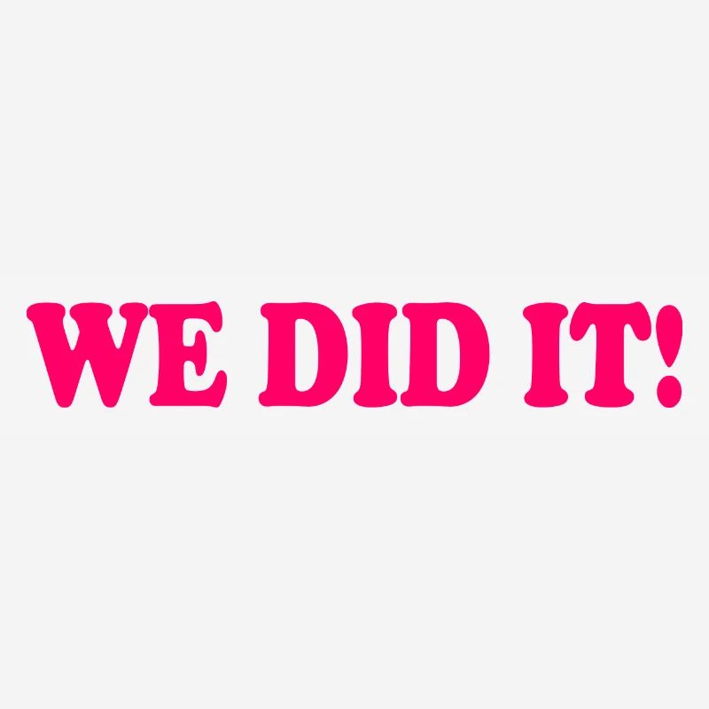 We did it