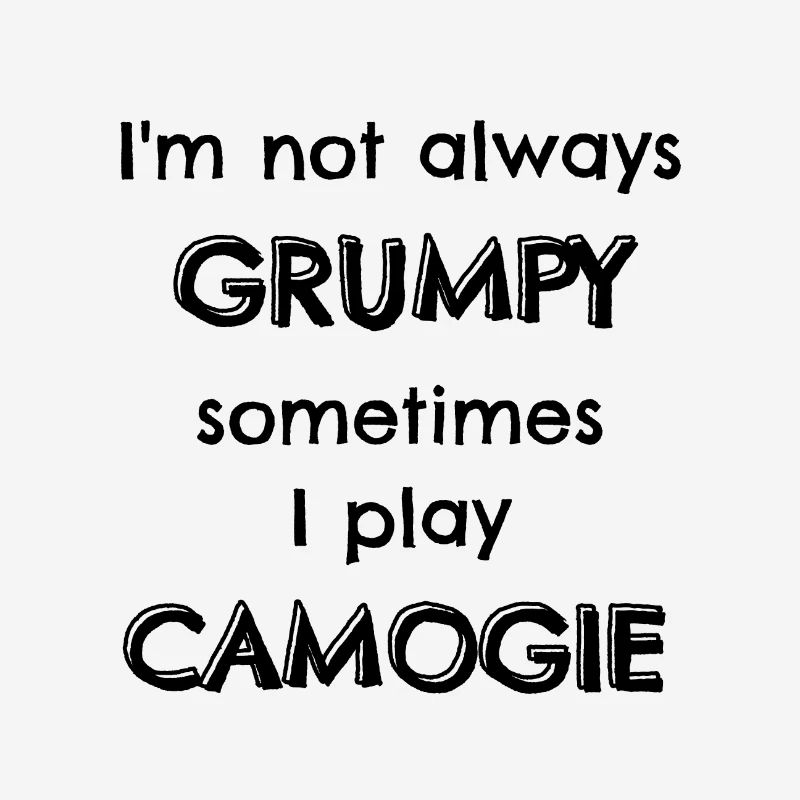 I'm not always grumpy sometimes I play camogie.