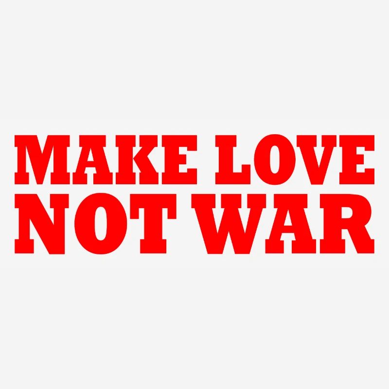 Make love not war