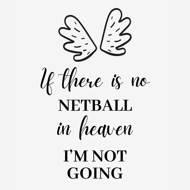 S’il n’y a pas de netball au paradis. J’y vais pas.