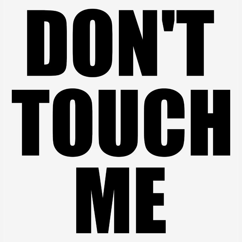Dont touch me