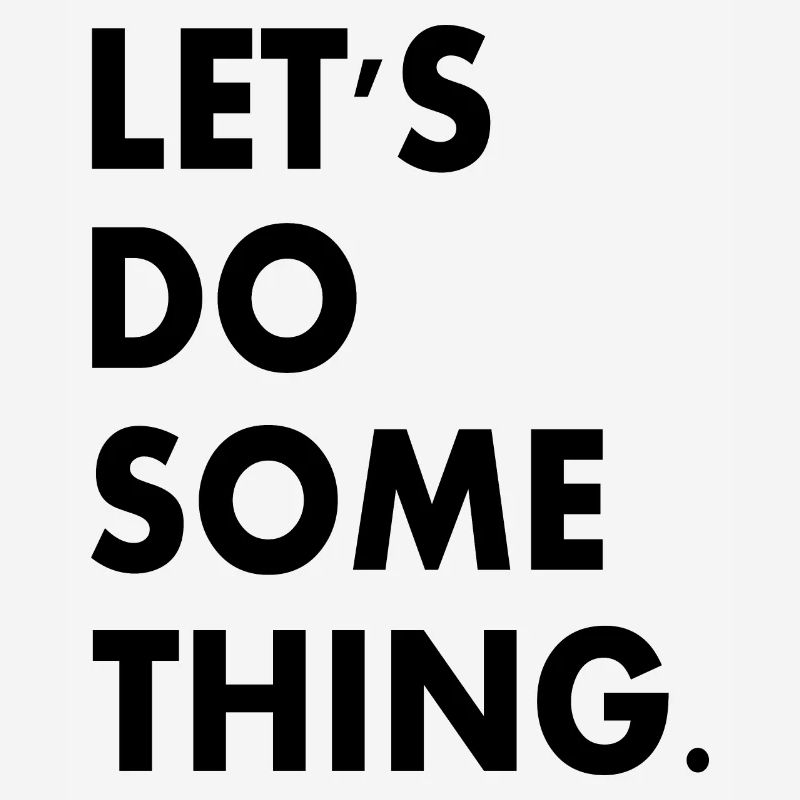 lets do something