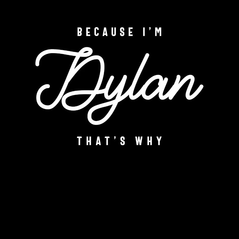 Parce que je suis Dylan C’est pourquoi nom personnalisé