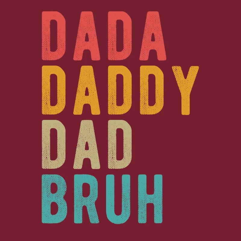 Dada Daddy Dad Bruh