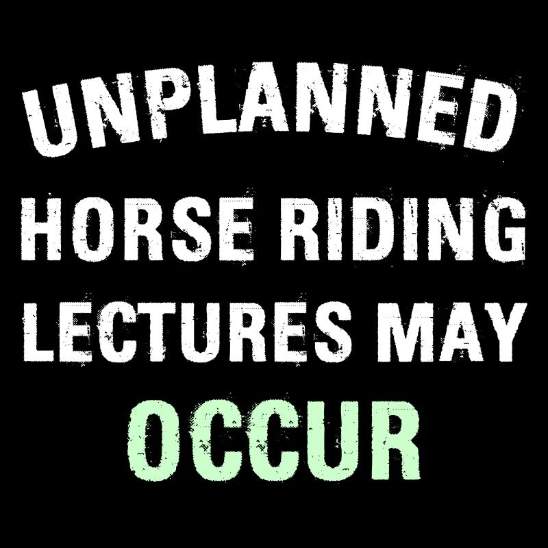 UNPLANNED HORSE RIDING LECTURES MAY OCCUR