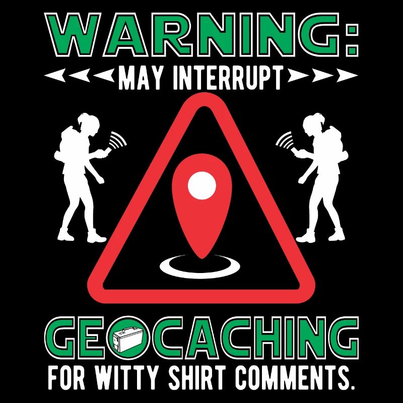 May interrupt geocaching for witty shirt comments.