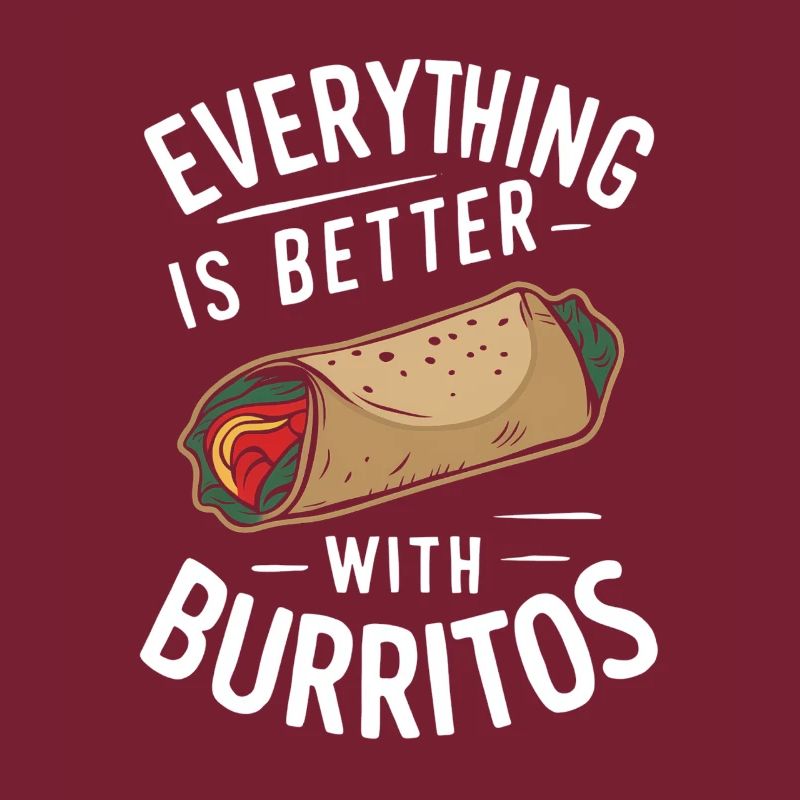 Everything is better with burritos
