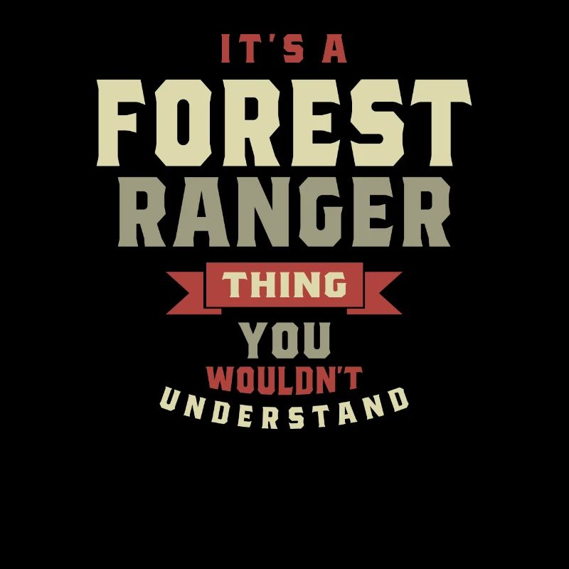Forest Ranger Thing You Wouldn't Understand