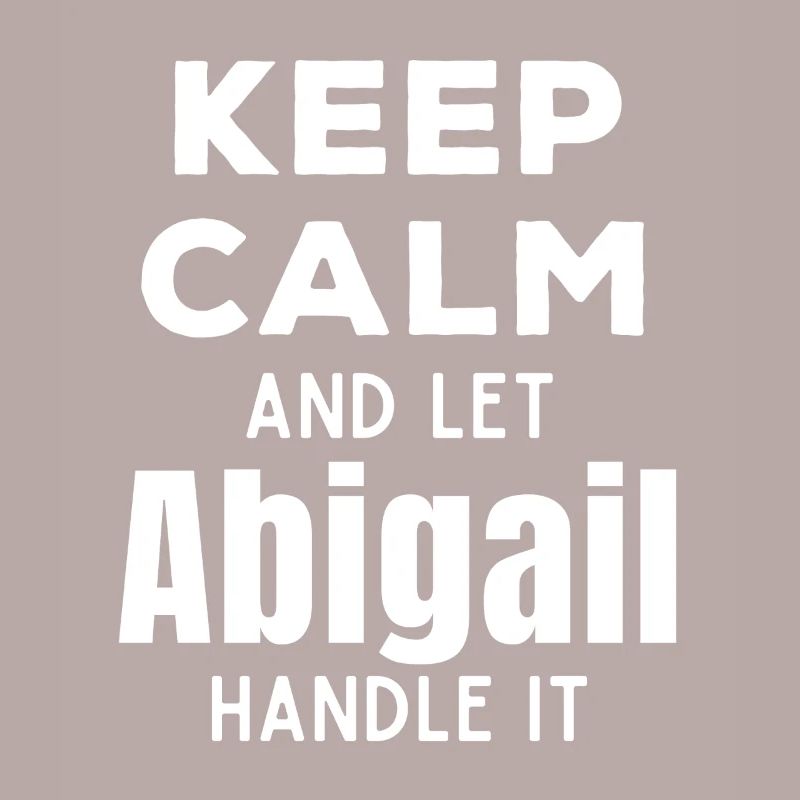 Keep Calm Let Abigail Fix It Funny Saying