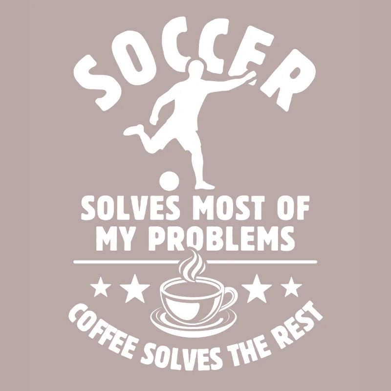 Soccer solves most of my Problems Coffee Gift