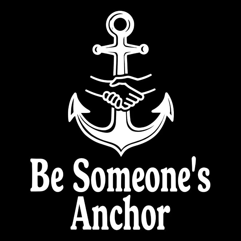 Be Someone's Anchor for support and confidence