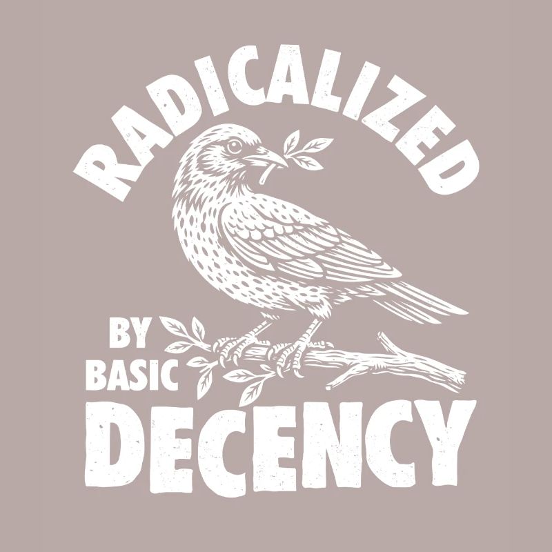 Radicalized Basic Decency Social Justice Kindness