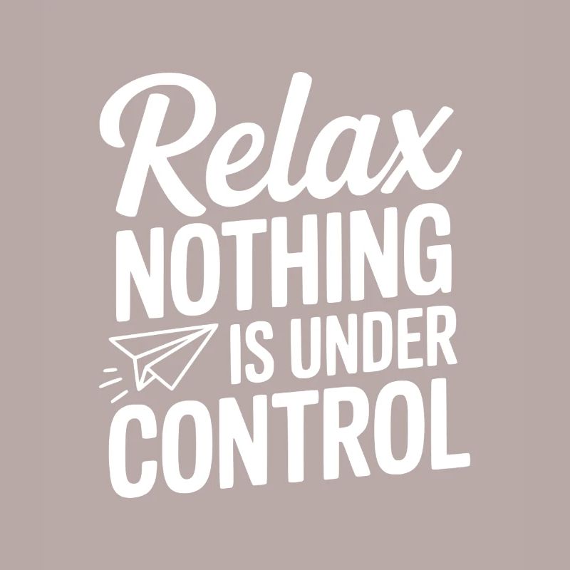 Relax Nothing is Under Control
