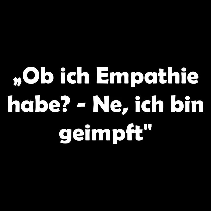 „Ob ich Empathie habe? - Ne, ich bin geimpft"