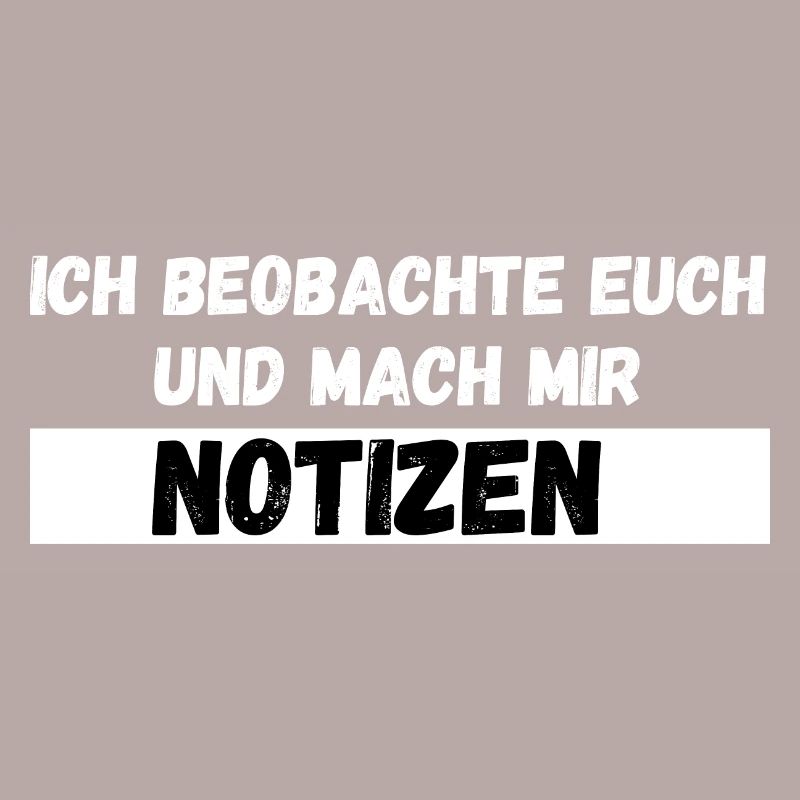 Ich beobachte euch und mach mir Notizen Spruch