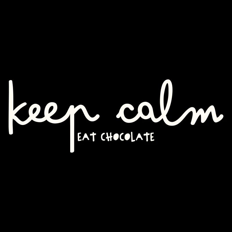 KEEP CALM - EAT CHOCOLATE