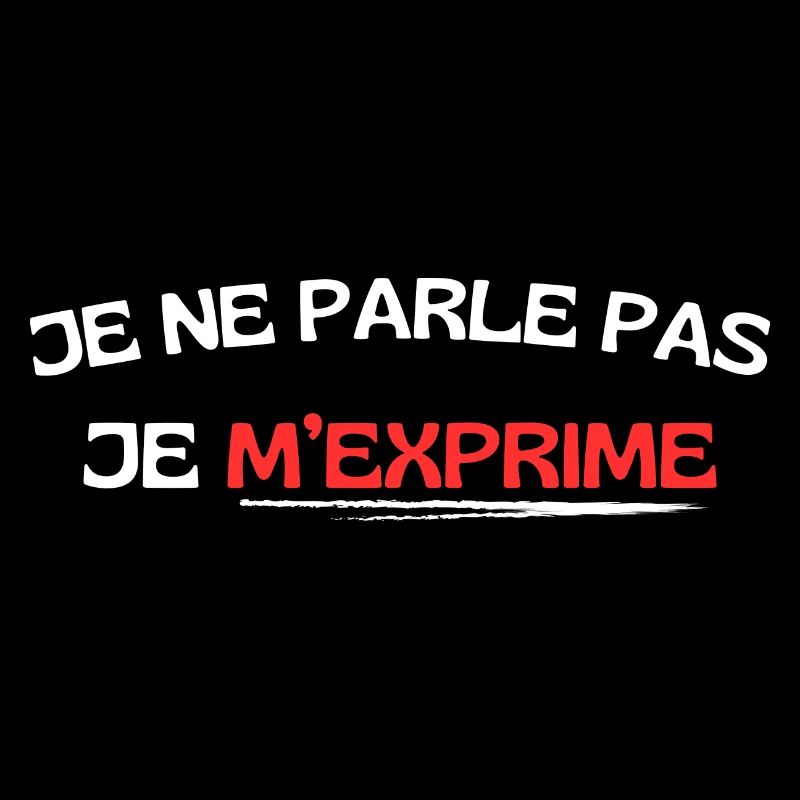Je ne parle pas je m'exprime