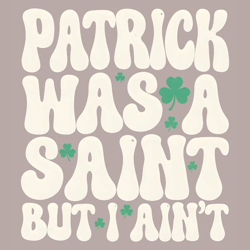 Patrick war ein Heiliger, aber ich bin nicht St. Patrick's Day
