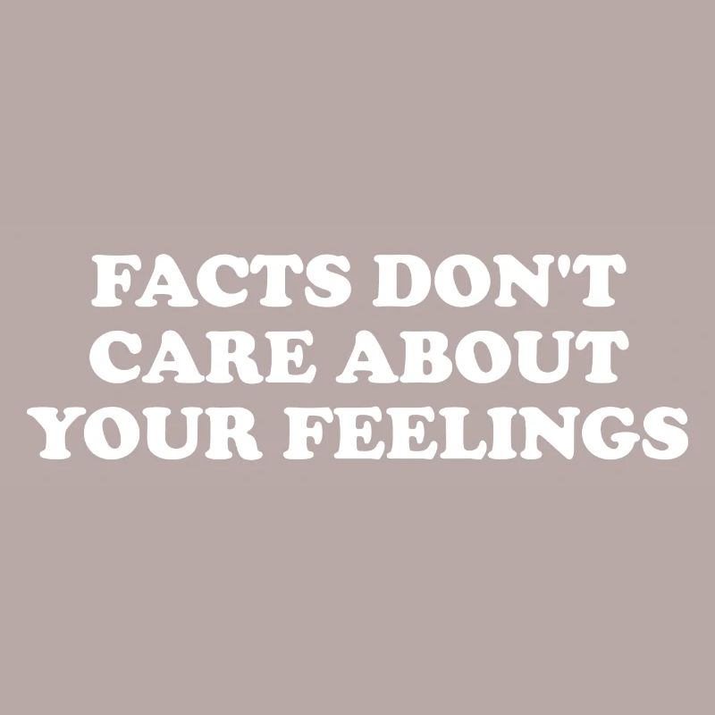 Les faits ne se soucient pas de vos sentiments