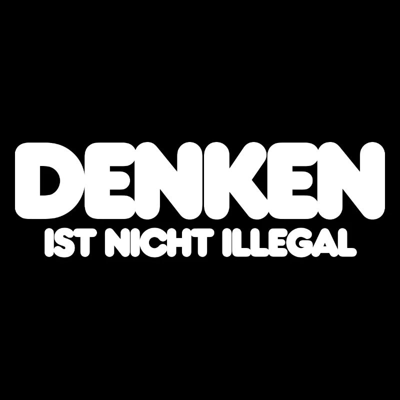 DENKEN IST NICHT ILLEGAL, WEISER IT SPRUCH