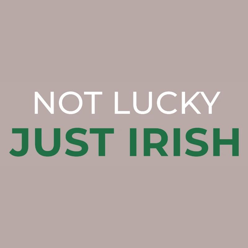 Not Lucky Just Irish