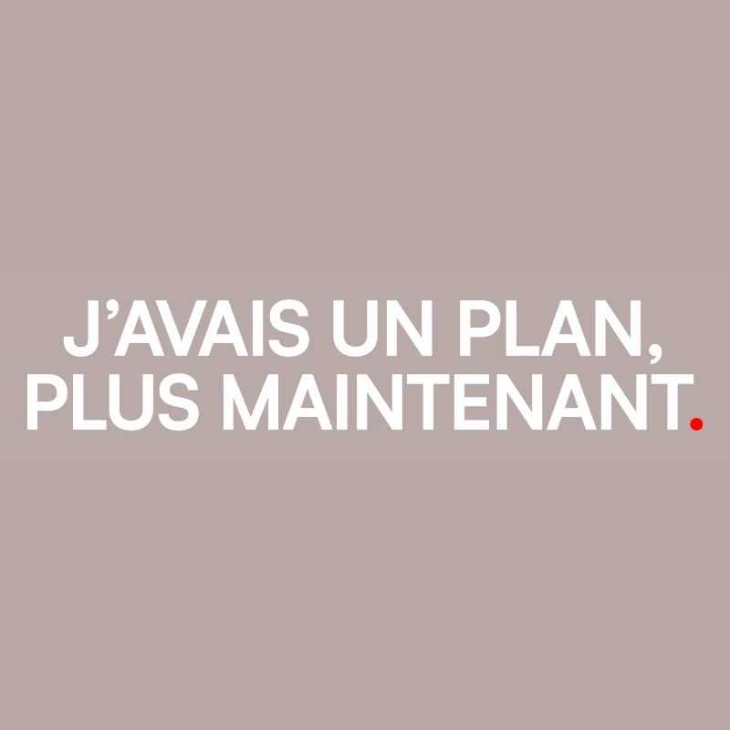 J’avais un plan plus maintenant humour