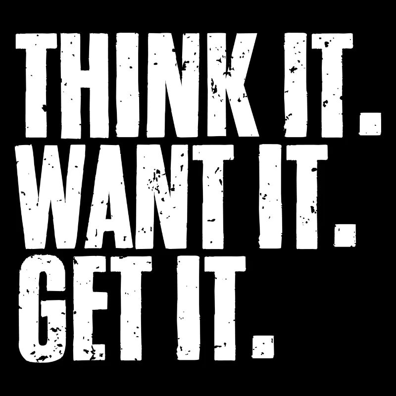 Think It Want It Get It Cool Manifestation Of