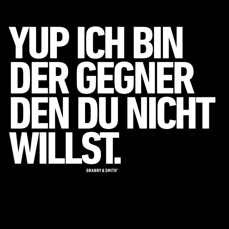 YUP ICH BIN DER GEGENER DEN DU NICHT WILLST