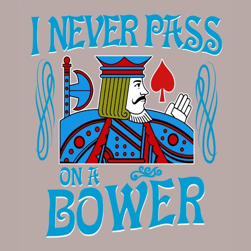 Euchre I Never Pass On A Bower Card Playing T