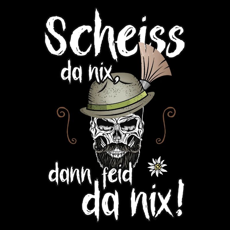 Scheiss da nix, dann feid da nix! Dialekt Bayern