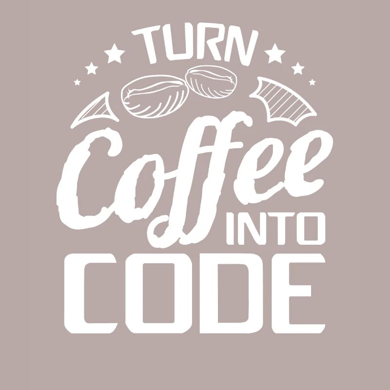 I Turn Coffee Into Code - Programmer Software