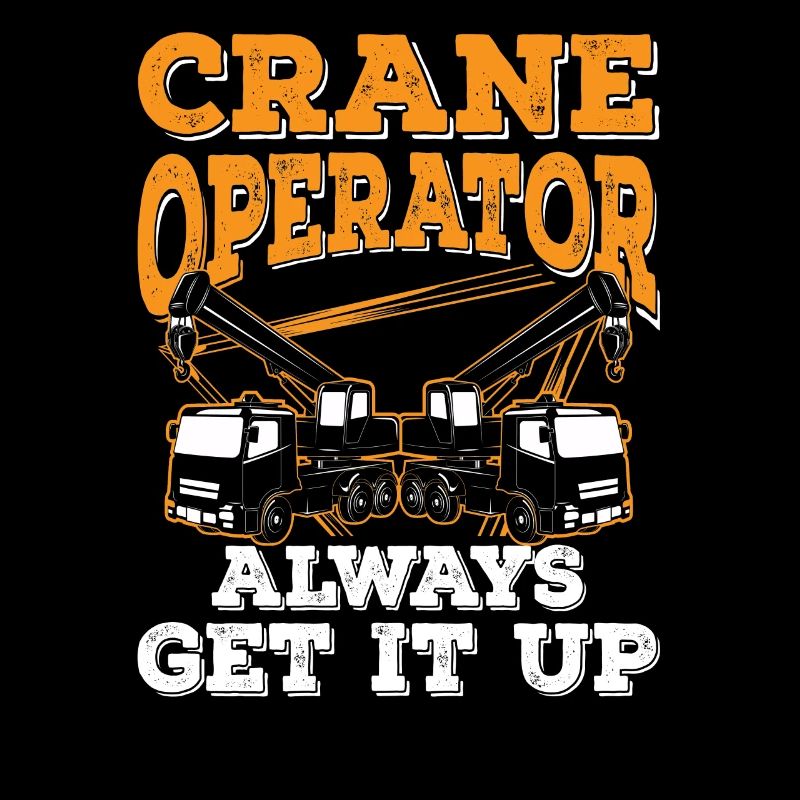 Crane operators always get it up Driver Crane