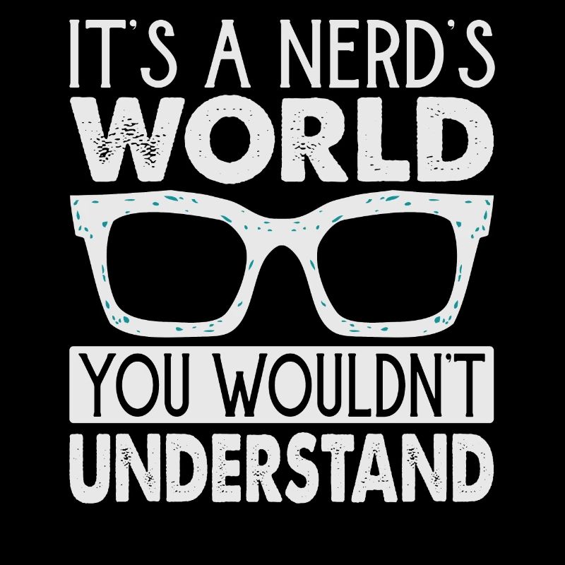C’est un monde de nerd que vous ne comprendriez pas