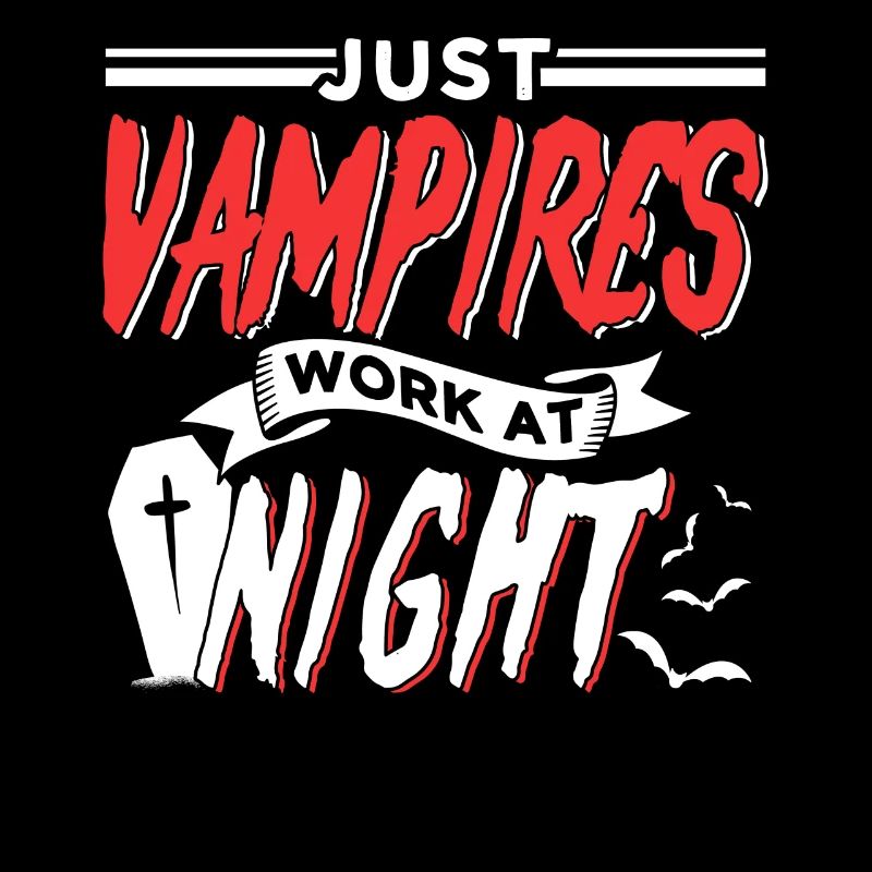 Only vampires work at night sayings day shift