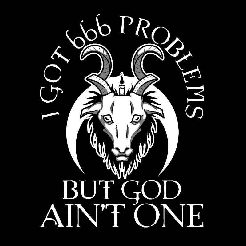 I Got 666 Problems But God Ain't One