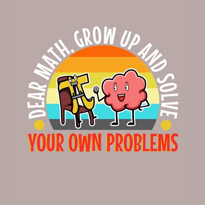 Dear math grow up and solve your own problems