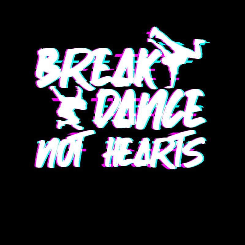 Breakdance Not Hearts - Breakdance Hip Hop